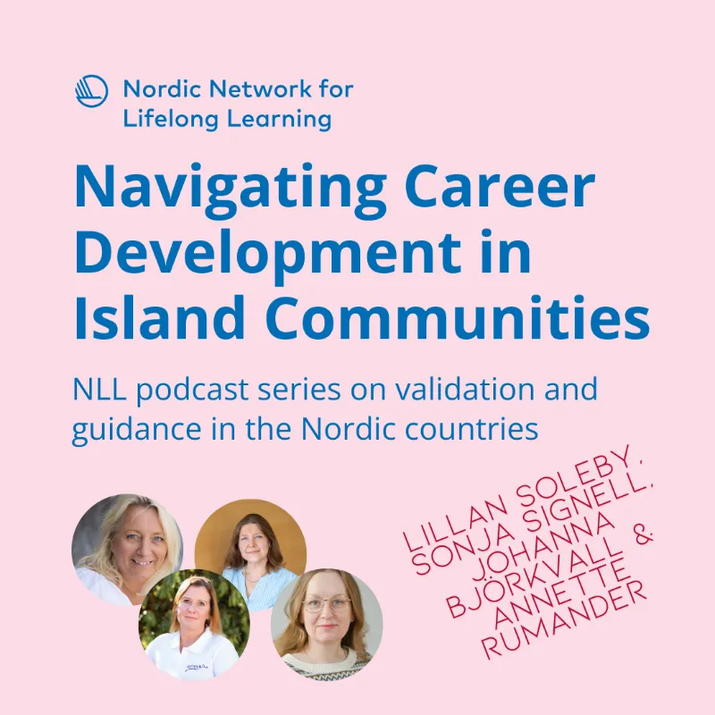 Podcast graphic for "Navigating Career Development in Island Communities" by the Nordic Network for Lifelong Learning featuring portraits of Lillan Soleby, Sonja Signell, Johanna Björkvall, and Annette Rumander.